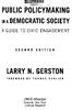 A/ PUBLIC POLICYMAKING IN A DEMOCRATIC SOCIETY A GUIDE TO CIVIC ENGAGEMENT LARRY N. GERSTON. ^M.E.Sharpe. Armonk, New York London, England
