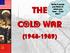 Write 3 words you think of when you hear Cold War? THE COLD WAR ( )