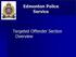 Edmonton Police Service. Targeted Offender Section Overview