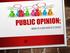WHAT IS PUBLIC OPINION? PUBLIC OPINION IS THOSE ATTITUDES HELD BY A SIGNIFICANT NUMBER OF PEOPLE ON MATTERS OF GOVERNMENT AND POLITICS
