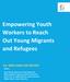 Empowering Youth Workers to Reach Out Young Migrants and Refugees
