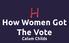 How Women Got The Vote. Calum Childs