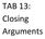 TAB 13: Closing Arguments