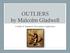 OUTLIERS by Malcolm Gladwell. A Study of Argument, Reasoning & Application