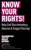 Know Your. Help End Discriminatory, Abusive & Illegal Policing!