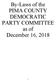 By-Laws of the PIMA COUNTY DEMOCRATIC PARTY COMMITTEE as of December 16, 2018