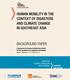 HUMAN MOBILITY IN THE CONTEXT OF DISASTERS AND CLIMATE CHANGE IN SOUTHEAST ASIA