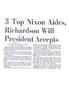 3 To Nixon Aides, Richardson Will President Accepts