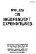 RULES ON INDEPENDENT EXPENDITURES