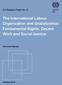 The International Labour Organization and Globalization: Fundamental Rights, Decent Work and Social Justice