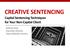 CREATIVE SENTENCING Capital Sentencing Techniques for Your Non-Capital Client