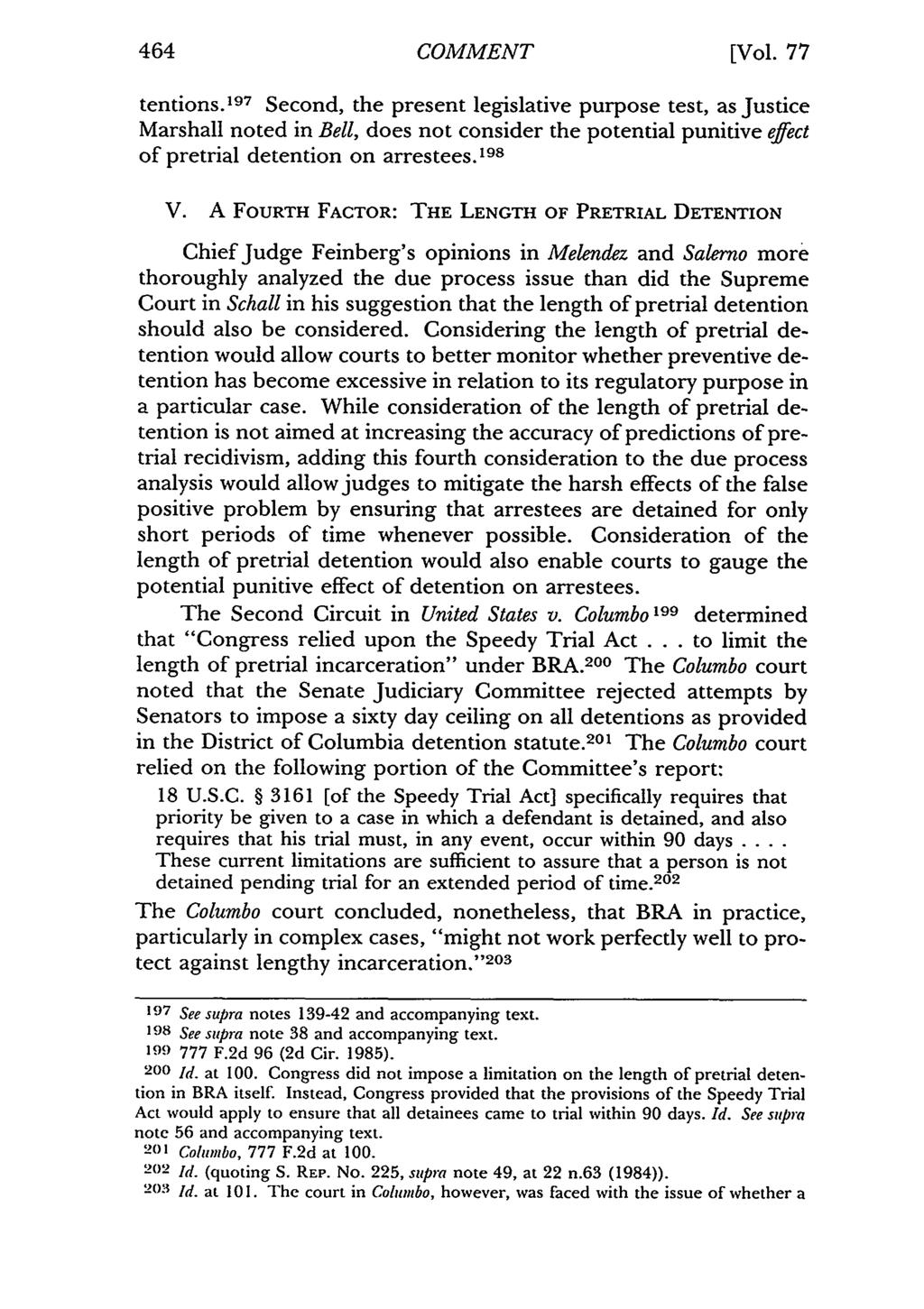 464 COMMENT [Vol. 77 tentions. 197 Second, the present legislative purpose test, as Justice Marshall noted in Bell, does not consider the potential punitive effect of pretrial detention on arrestees.