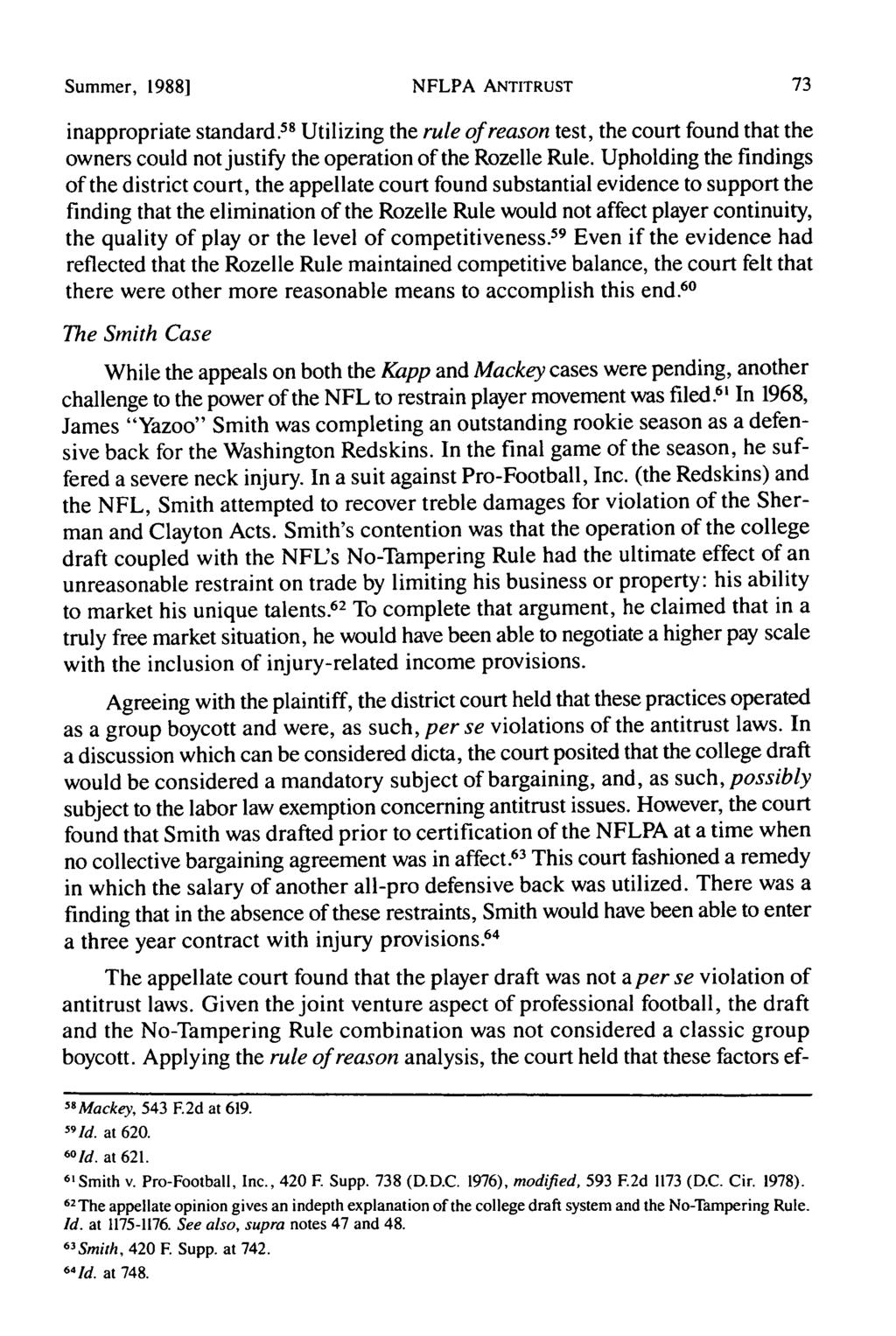 Summer, 19881 NFLPA ANTITRUST inappropriate standard. 58 Utilizing the rule of reason test, the court found that the owners could not justify the operation of the Rozelle Rule.