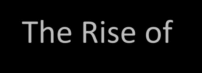 The Rise of