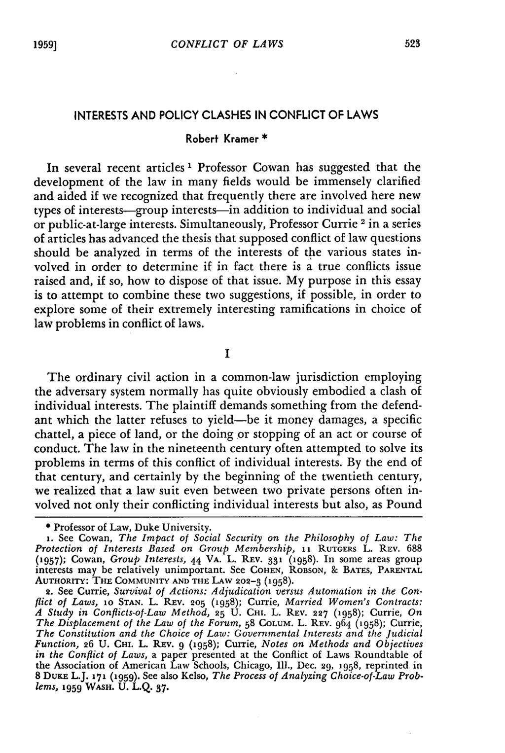 1959] CONFLICT OF LAWS INTERESTS AND POLICY CLASHES IN CONFLICT OF LAWS Robert Kramer * In several recent articles ' Professor Cowan has suggested that the development of the law in many fields would