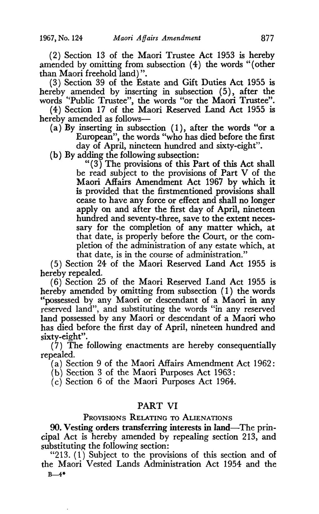 1967, No. 124 Maori Affairs Amendment 877 (2) Section 13 of the Maori Trustee Act 1953 is hereby amended by omitting from subsection (4) the words "( other than Maori freehold land) ".