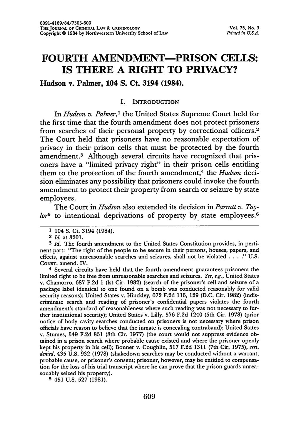 0091-4169/84/7503-609 THE JOURNAL OF CRIMINAL LAW & URIMINOLOGY Vol. 75, No. 3 Copyright 0 1984 by Northwestern University School of Law Printed in U.S.A. FOURTH AMENDMENT-PRISON CELLS: IS THERE A RIGHT TO PRIVACY?
