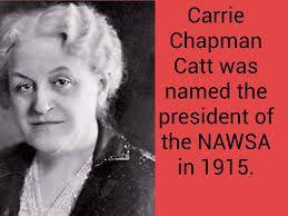 Chapman Catt She headed the NAWSA and