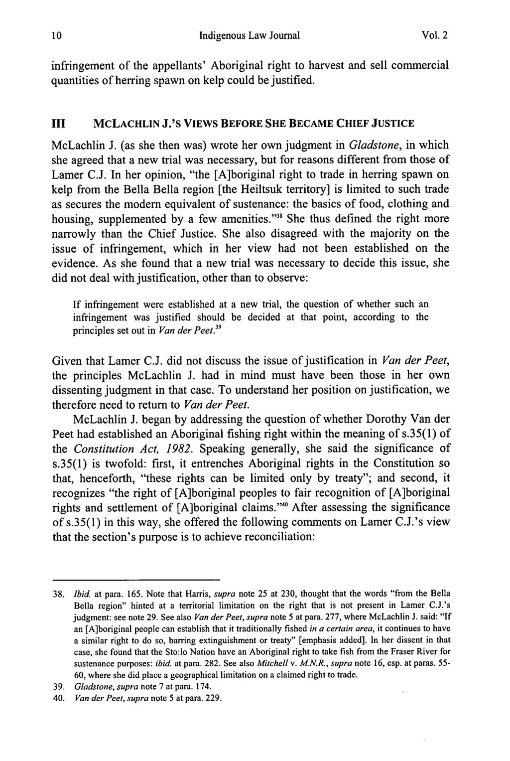 Indigenous Law Journal Vol. 2 infringement of the appellants' Aboriginal right to harvest and sell commercial quantities of herring spawn on kelp could be justified. III MCLACHLIN J.