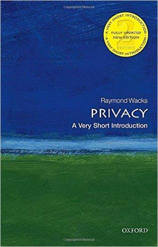7 Privacy / Raymond Wacks, New York, : Oxford Univeristy Press, 2015 In the new edition of this Very Short Introduction, Raymond Wacks looks at all aspects of