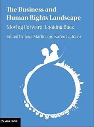 9 "The business and human rights landscape : moving forward, looking back / edited by Jena Martin, West Virginia University College of Law, Karen E.