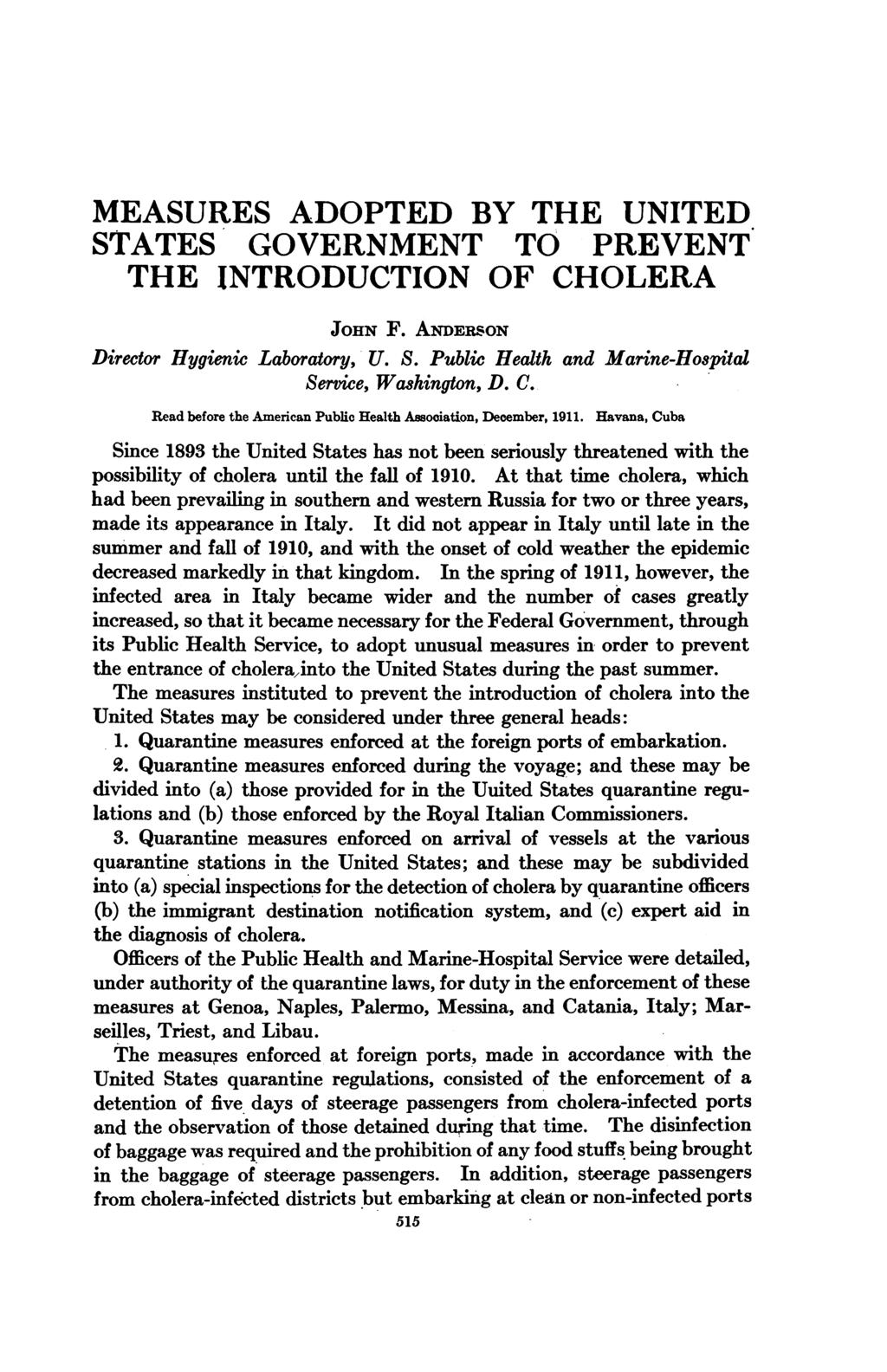 MEASURES ADOPTED BY THE UNITED STATES GOVERNMENT TO PREVENT THE INTRODUCTION OF CHOLERA JOHN F. ANDERsON Director Hygienic Laboratory, U. S. Public Health and Marine-Hospital Service, Washington, D.