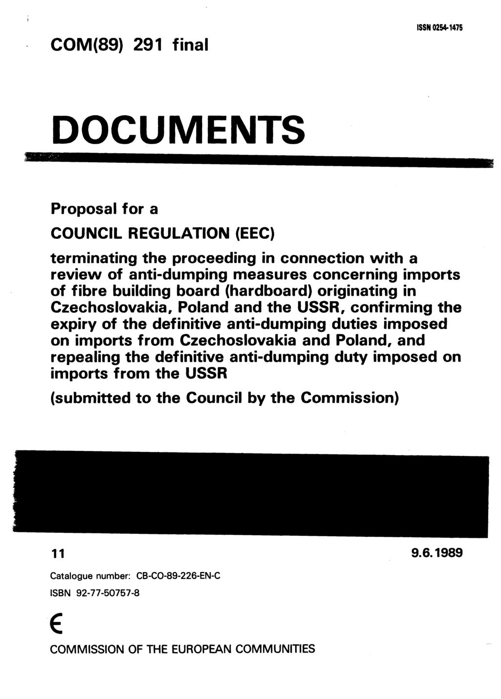 COM(89) 291 final ISSN 0254-1475 DOCUMENTS Proposal for a COUNCIL REGULATION (EEC) terminating the proceeding in connection with a review of anti-dumping measures concerning imports of fibre building