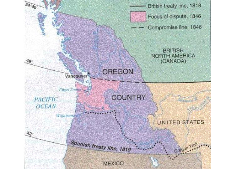 Land Acquisitions-Oregon Territory Fifty-Four-Forty or Fight Many Americans wanted the U.S.