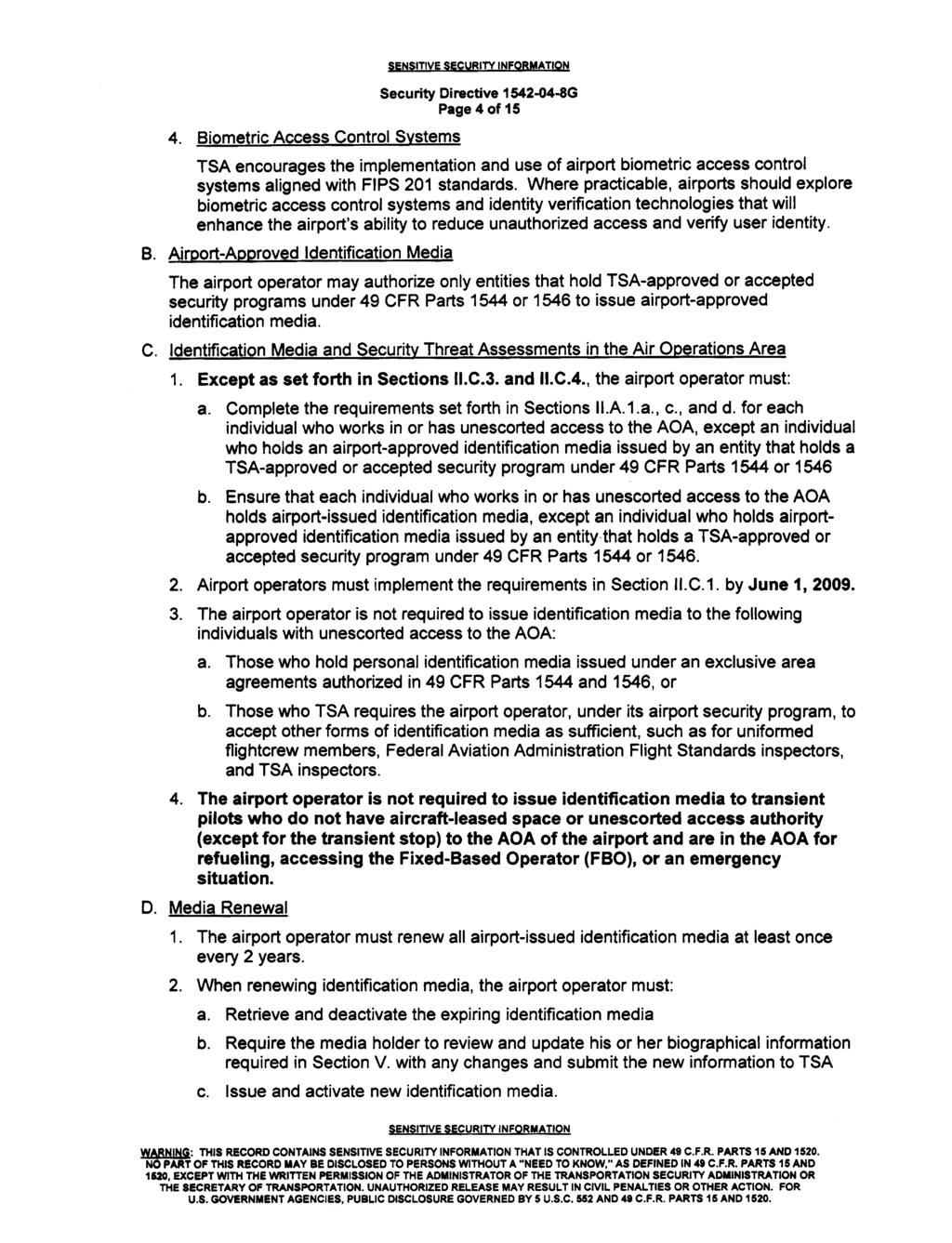 4. Biometric Access Control Systems Page 4 of 15 TSA encourages the implementation and use of airport biometric access control systems aligned with FIPS 201 standards.