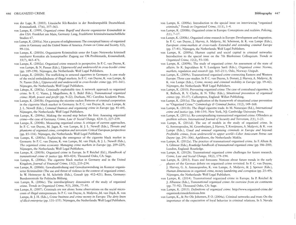 446 ORGANIZED CRIME Bibliography 44 7 von der Lage, R. (2003). Litauische Kfz-Banden in der Bundesrepublik Deutschland. Kriminalistik, 57(6), 357-363. von Lampe, K. (1999).