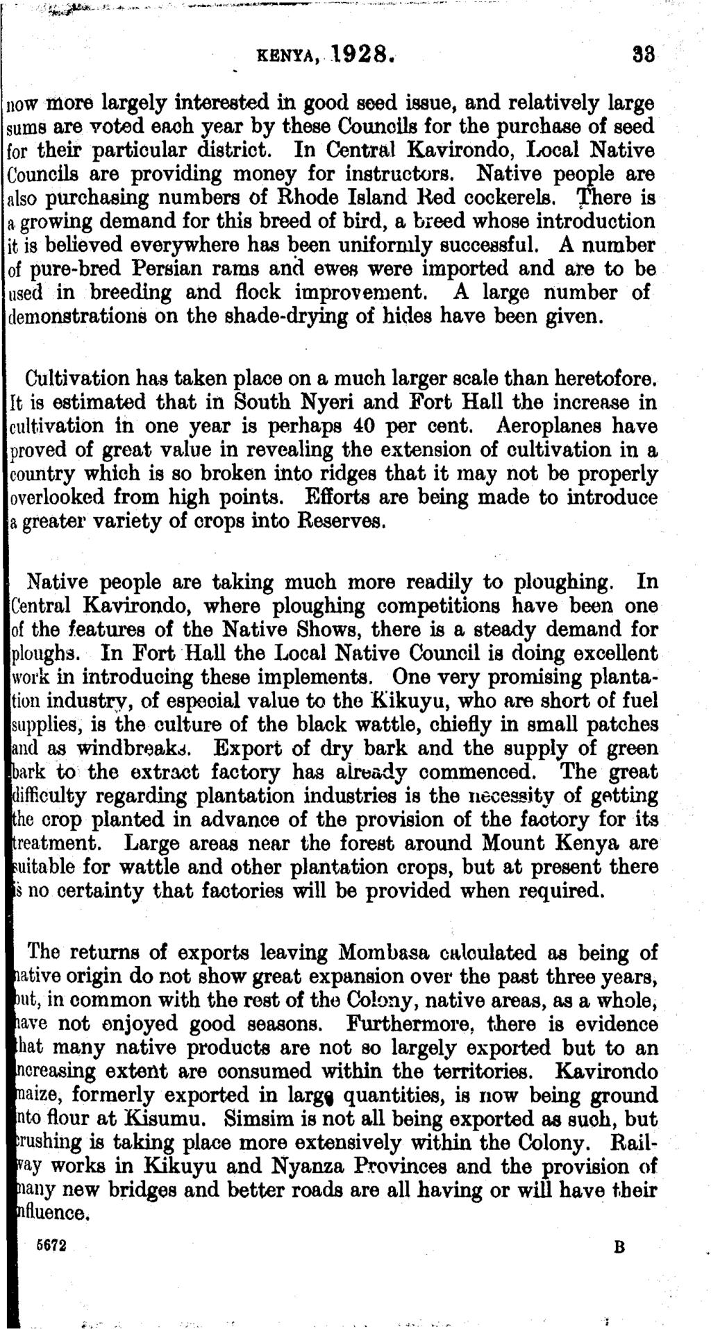 KENYA, 1928. 38 now more largely interested in good seed issue, and relatively large sums are voted each year by these Councils for the purchase of seed for their particular district.