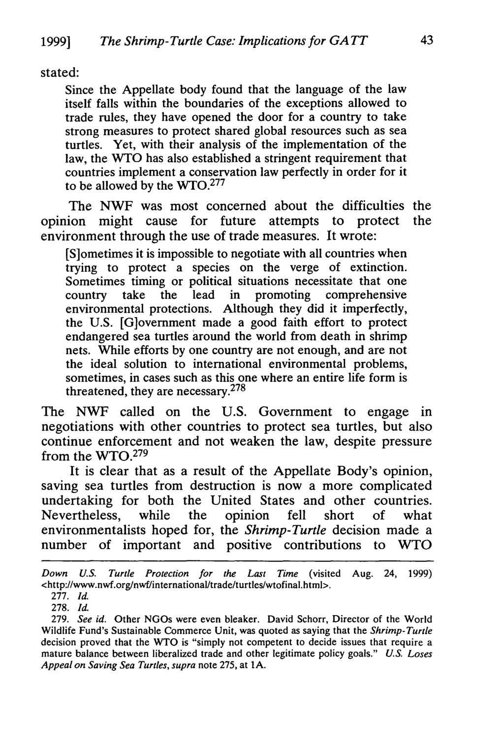 1999] The Shrimp-Turtle Case: Implications for GATT 43 stated: Since the Appellate body found that the language of the law itself falls within the boundaries of the exceptions allowed to trade rules,
