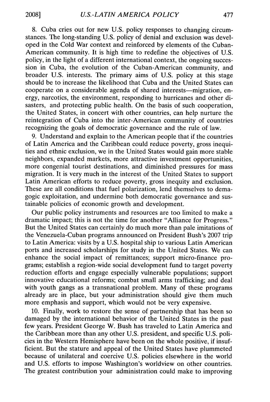 2008] U.S.-LATIN AMERICA POLICY 8. Cuba cries out for new U.S. policy responses to changing circumstances. The long-standing U.S. policy of denial and exclusion was developed in the Cold War context and reinforced by elements of the Cuban- American community.