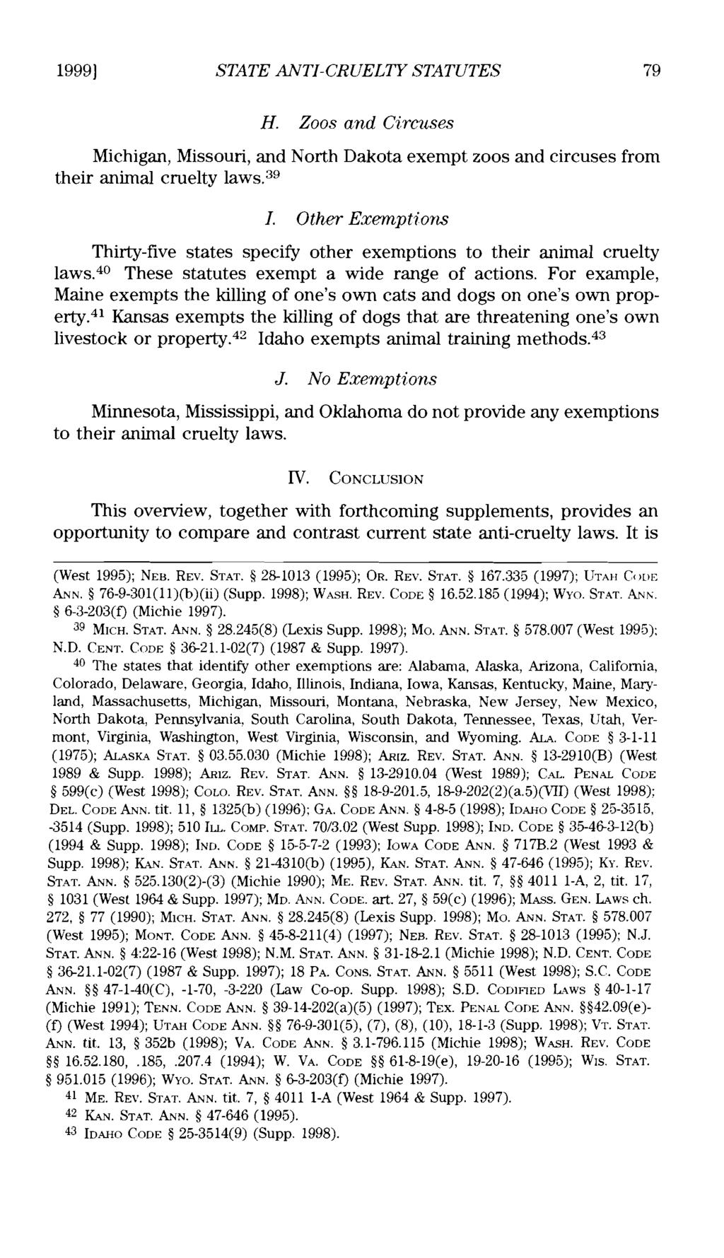 1999] STATE ANTI-CRUELTY STATUTES 79 H. Zoos and Circuses Michigan, Missouri, and North Dakota exempt zoos and circuses from their animal cruelty laws. 39 1.