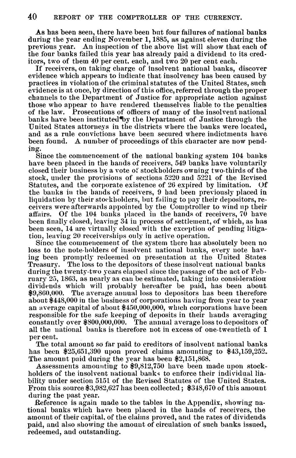 40 REPORT OF THE COMPTROLLER OF THE CURRENCY. As has been seen, there have been but four failures of national banks during the year ending November 1,1885, as against eleven during the previous year.