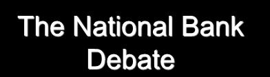 The National Bank Debate Nicholas Biddle President Jackson Opposition to the 2 nd B.U.S.