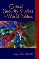 EXCERPTED FROM Critical Security Studies and World Politics edited by Ken Booth Copyright 2005 ISBNs: 1-55587-825-3 hc 1-55587-826-1 pb 1800 30th Street,