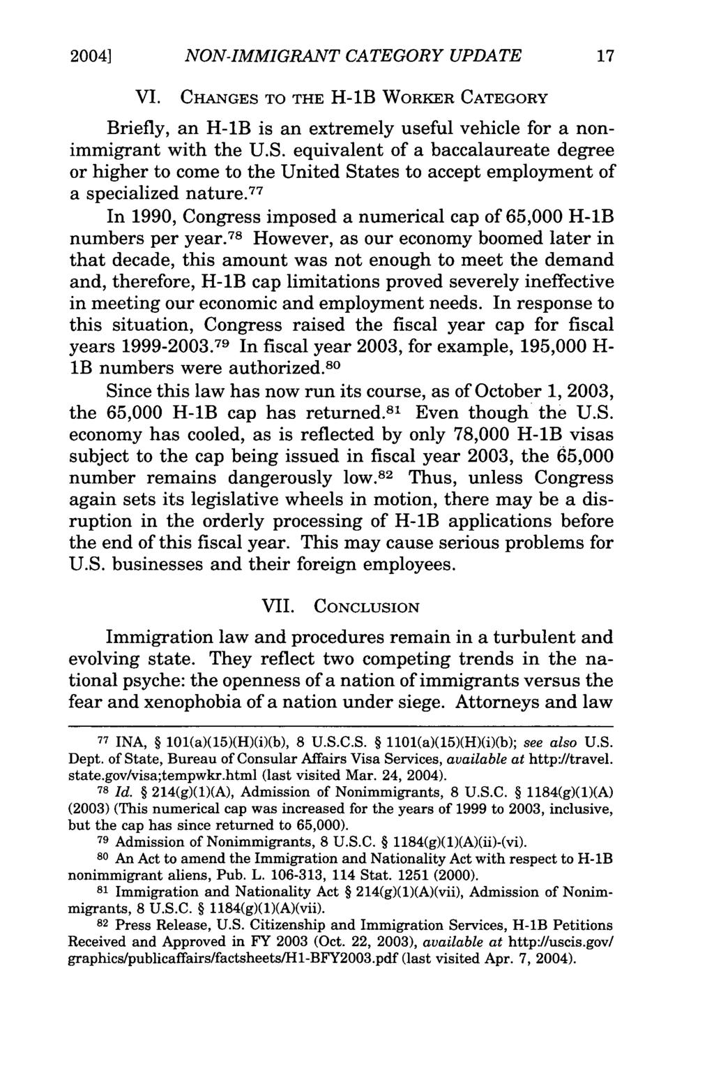 20041 NON-IMMIGRANT CATEGORY UPDATE VI. CHANGES TO THE H-1B WORKER CATEGORY Briefly, an H-1B is an extremely useful vehicle for a nonimmigrant with the U.S. equivalent of a baccalaureate degree or higher to come to the United States to accept employment of a specialized nature.