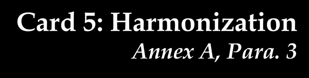 Card 5: Harmonization Annex A, Para.