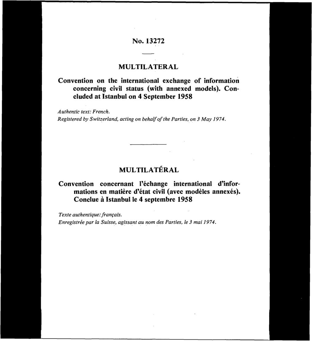 No. MULTILATERAL Convention on the international exchange of information concerning civil status (with annexed models). Con cluded at Istanbul on 4 September 1958 Authentic text: French.