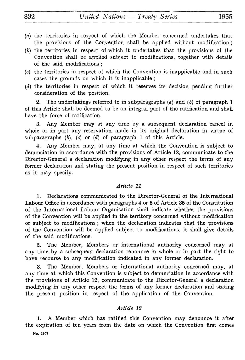 332 United Nations Treaty Series 1955 (a) the territories in respect of which the Member concerned undertakes that the provisions of the Convention shall be applied without modification ; (b) the