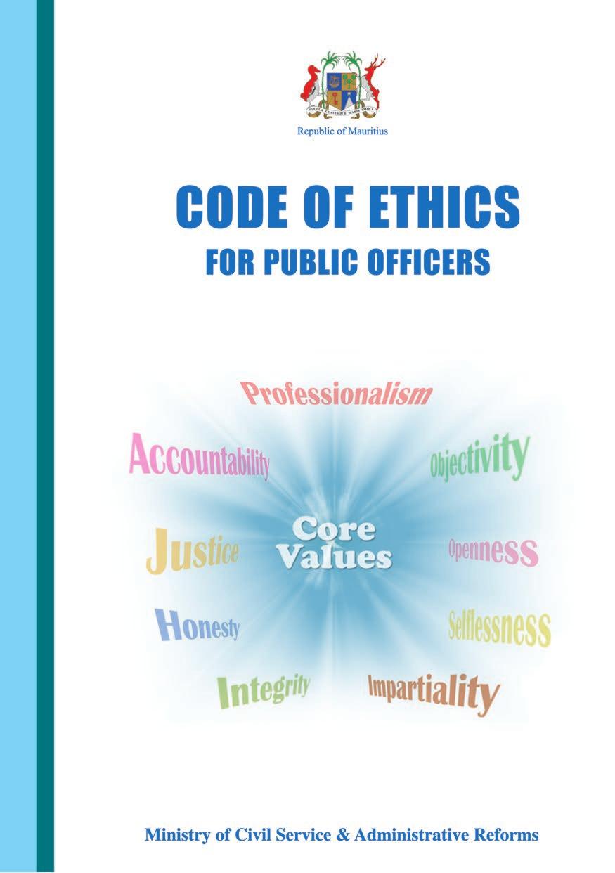The Code of Ethics (available on the Ministry of Civil Service and Administrative Reforms website at http//civilservice.gov.mu) sets out the standards of correct conduct expected from Public Officers.