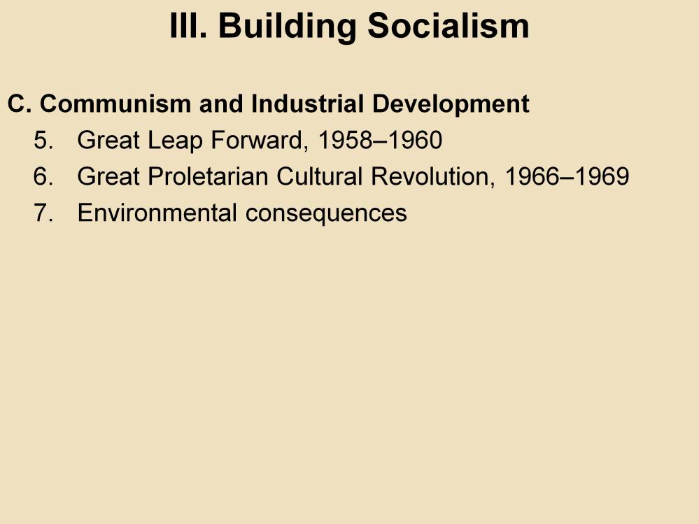 III. Building Socialism C. Communism and Industrial Development 5. Great Leap Forward, 1958 1960: Mao launched this campaign to industrialize China using his take on revolutionary values.