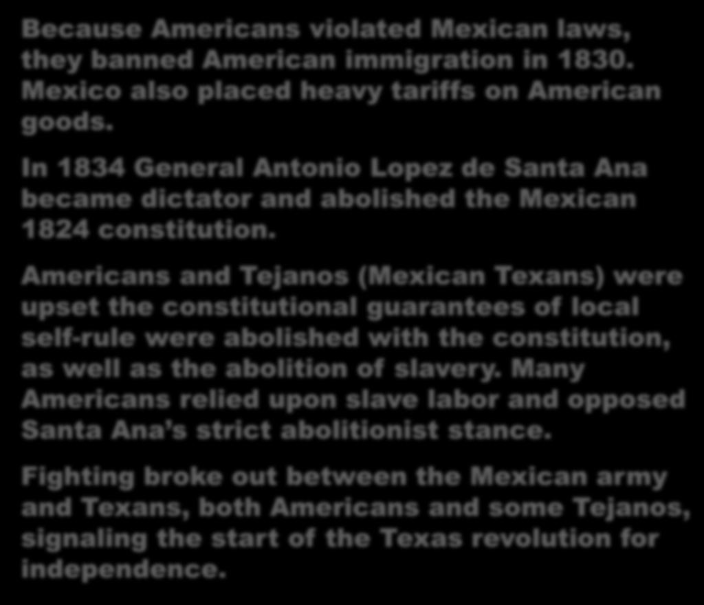 THEY DID NONE OF THESE Because Americans violated Mexican laws, they banned American immigration in 1830. Mexico also placed heavy tariffs on American goods.