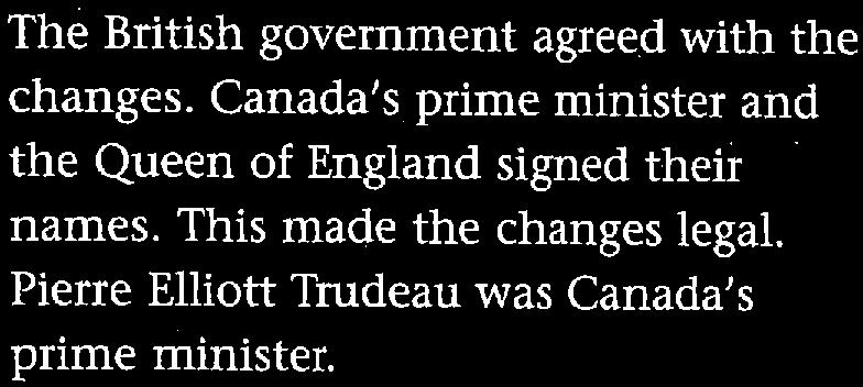 [[ As time passed, Canadians wanted to be even more independent from Britain. In 1982, Canada became more self-governing. Canada could change its laws without asking Britain first. How Did It Happen?