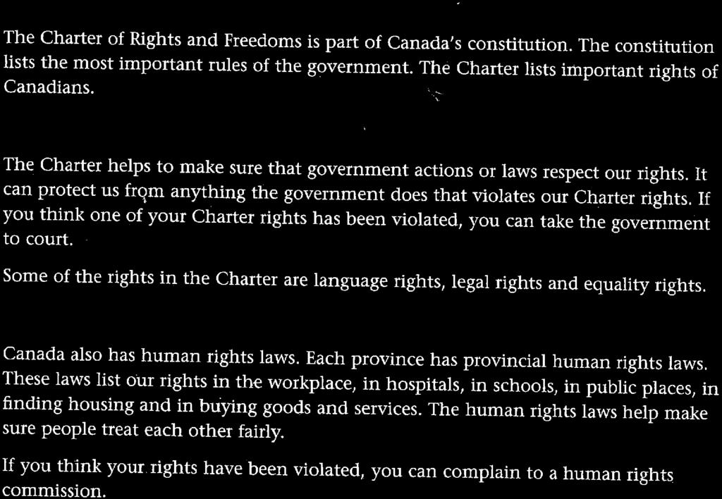 RIGHTS AND FREEDOMS What Is the Charter of Rights and Freedoms? The Charter of Rights and Freedoms is part of Canada's constitution. The constitution lists the most important rules of the government.