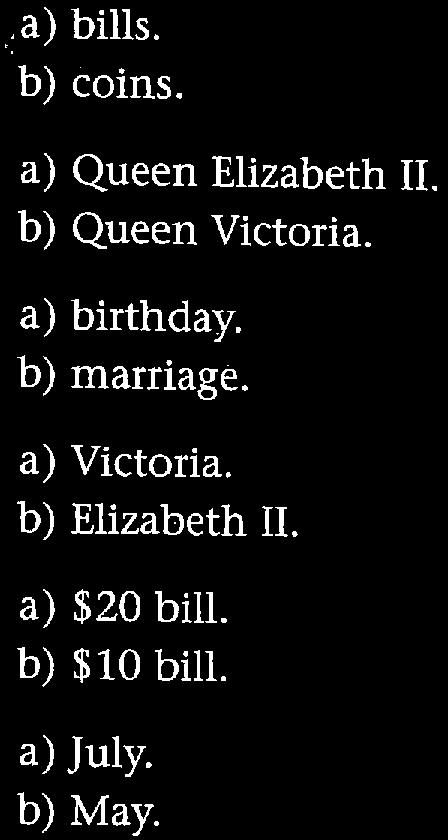 The Queen's picture is on Canada's 6. Victoria Day is on the third Monday in. a) bills. b) coins. a) Queen Elizabeth II.