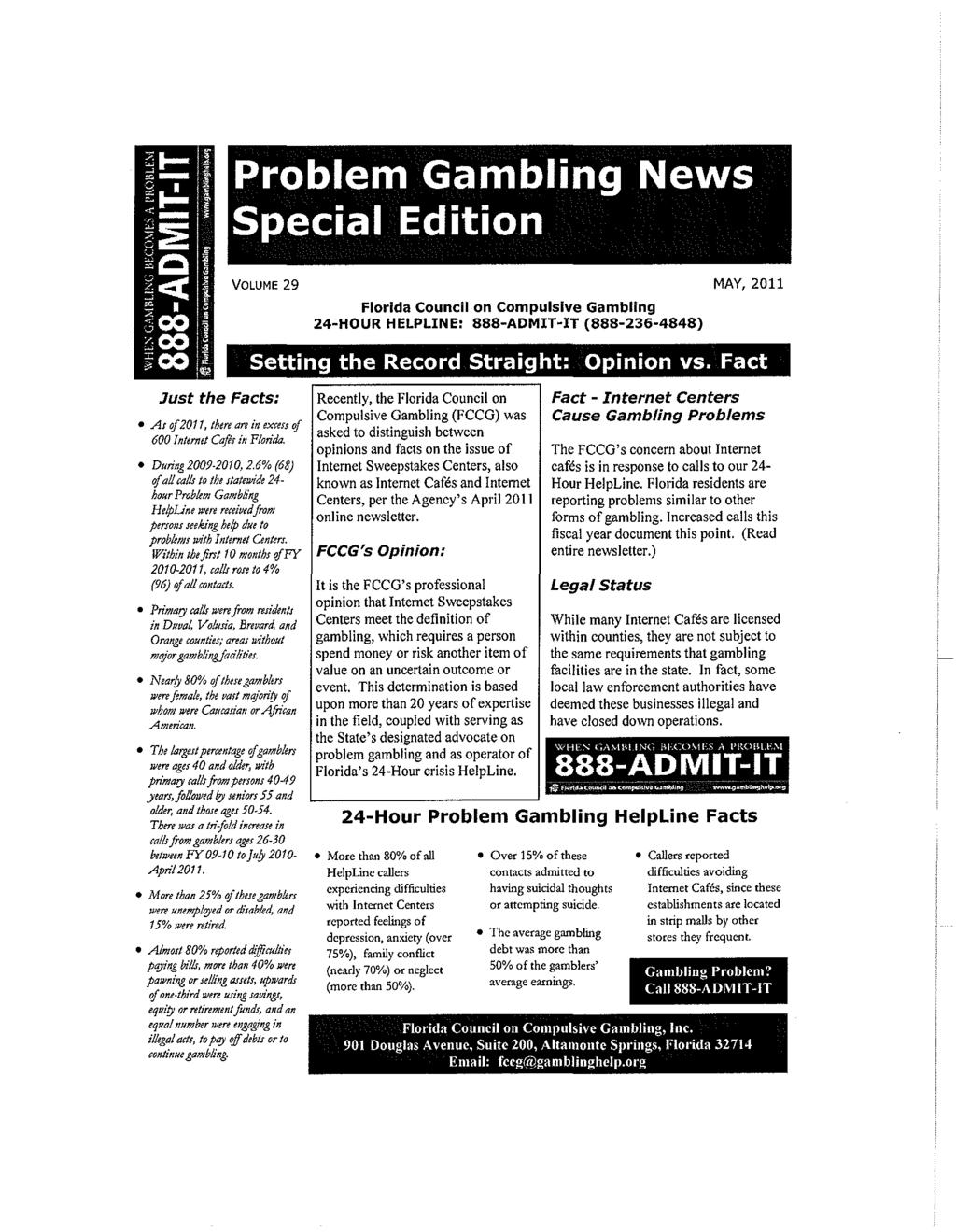 Problem Gambling News Sp~cial Edition VOLUME 29 Florida Council on Compulsive Gambling 24-HOUR HELPLINE: 888-ADMIT-IT (888-236-4848) MAY, 2011 Setting the Record Straight: Opinion vs.