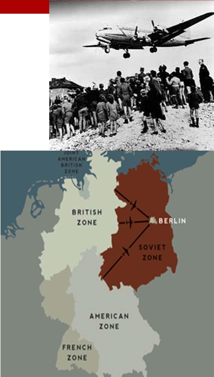 Berlin Blockade and Airlift (1948) Soviets blocked all routes into West Berlin (cut off food/coal; caused starvation and poverty) British