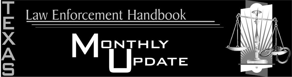 November 2013 Texas Law Enforcement Handbook Monthly Update is published monthly. Copyright 2013. P.O. Box 1261, Euless, TX 76039.